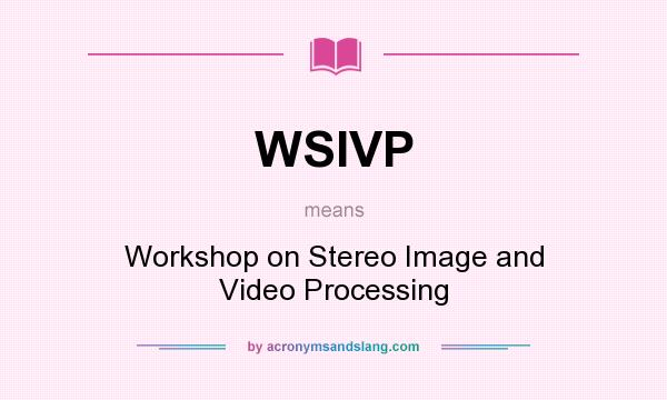 What does WSIVP mean? It stands for Workshop on Stereo Image and Video Processing
