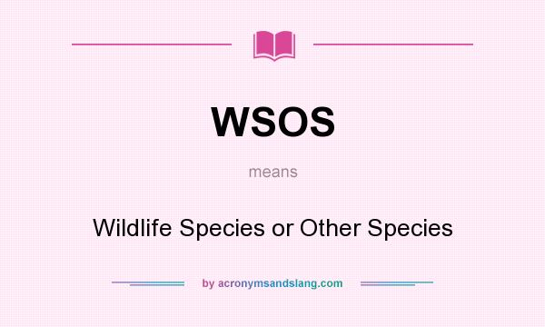 What does WSOS mean? It stands for Wildlife Species or Other Species