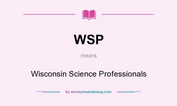 What does WSP mean? It stands for Wisconsin Science Professionals