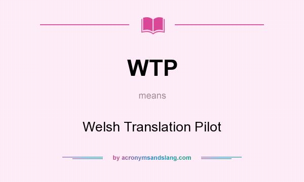 What does WTP mean? It stands for Welsh Translation Pilot