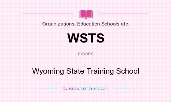 What does WSTS mean? It stands for Wyoming State Training School