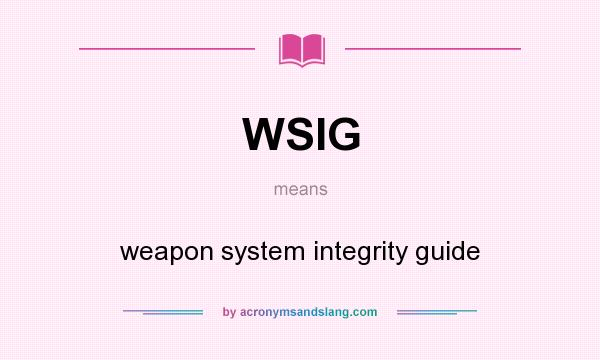 What does WSIG mean? It stands for weapon system integrity guide