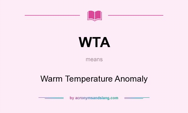 What does WTA mean? It stands for Warm Temperature Anomaly