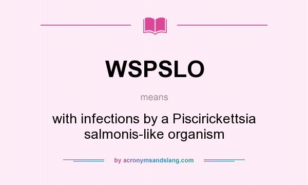 What does WSPSLO mean? It stands for with infections by a Piscirickettsia salmonis-like organism