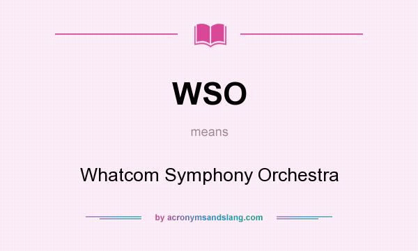 What does WSO mean? It stands for Whatcom Symphony Orchestra
