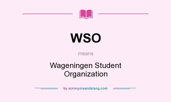 What does WSO mean? It stands for Wageningen Student Organization