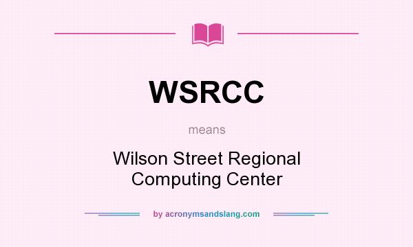 What does WSRCC mean? It stands for Wilson Street Regional Computing Center