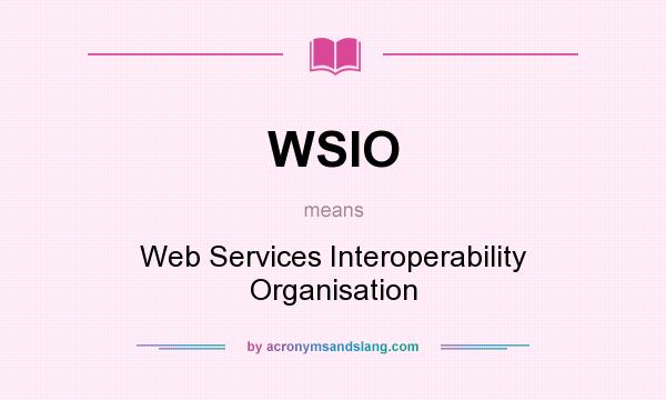 What does WSIO mean? It stands for Web Services Interoperability Organisation