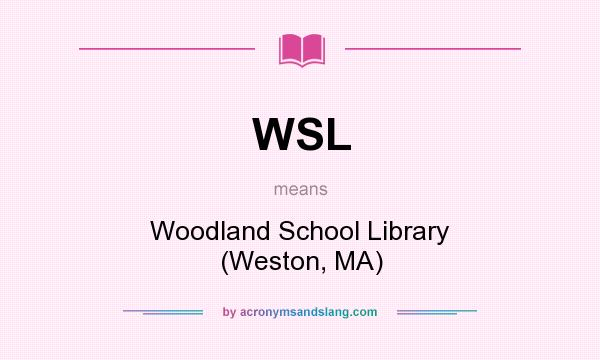 What does WSL mean? It stands for Woodland School Library (Weston, MA)