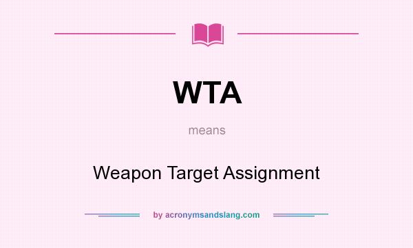 What does WTA mean? It stands for Weapon Target Assignment