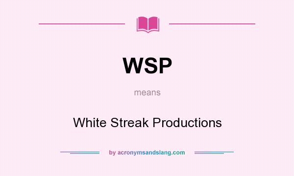 What does WSP mean? It stands for White Streak Productions