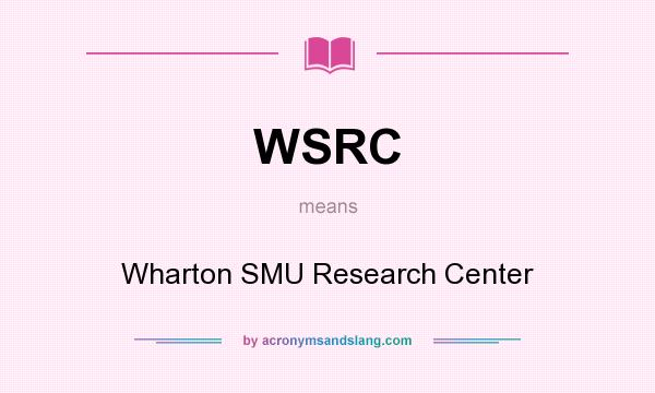 What does WSRC mean? It stands for Wharton SMU Research Center