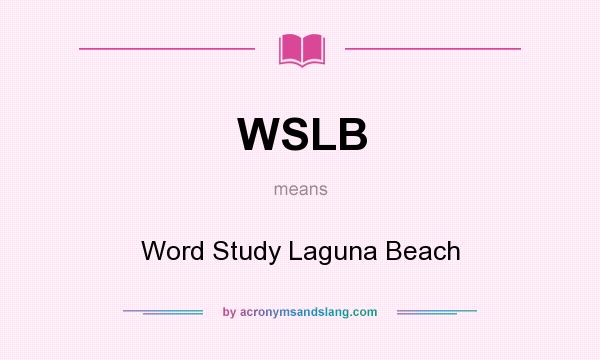 What does WSLB mean? It stands for Word Study Laguna Beach