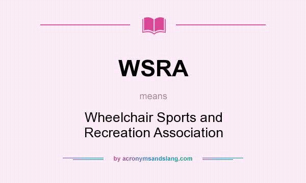 What does WSRA mean? It stands for Wheelchair Sports and Recreation Association