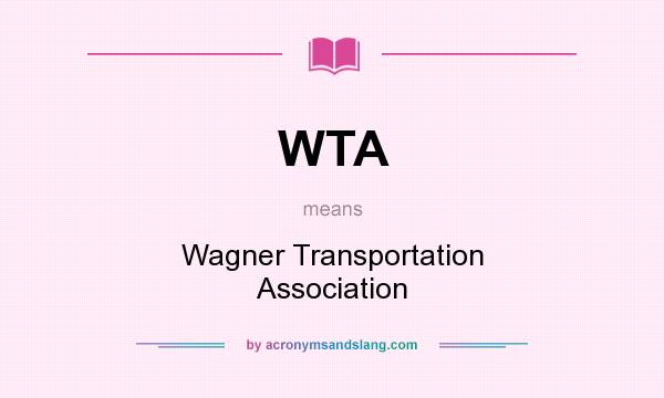 What does WTA mean? It stands for Wagner Transportation Association