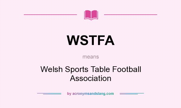 What does WSTFA mean? It stands for Welsh Sports Table Football Association