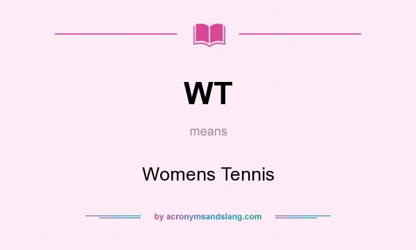 What does WT mean? It stands for Womens Tennis
