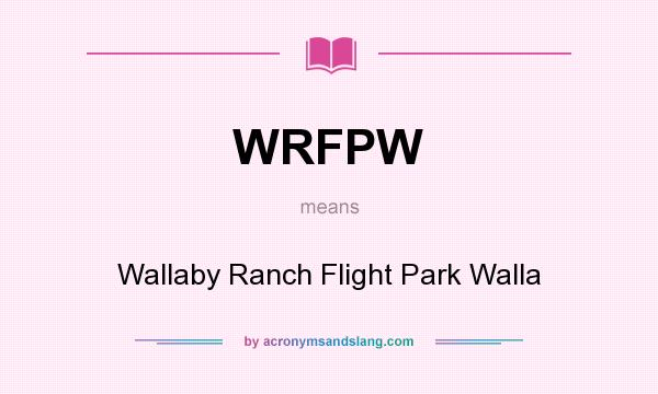 What does WRFPW mean? It stands for Wallaby Ranch Flight Park Walla