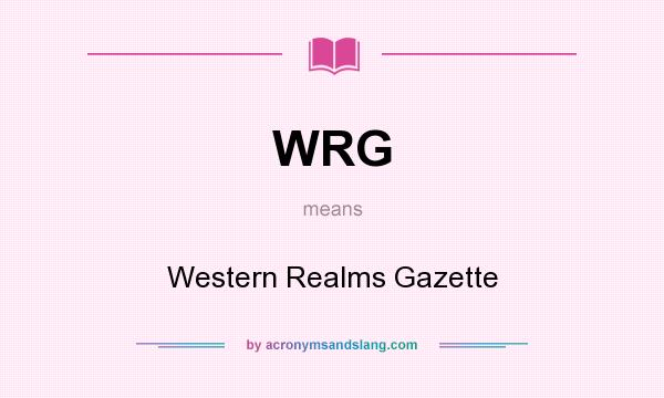 What does WRG mean? It stands for Western Realms Gazette