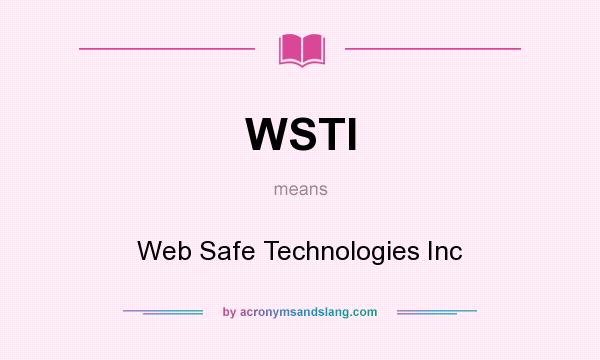 What does WSTI mean? It stands for Web Safe Technologies Inc