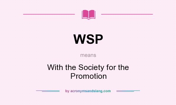 What does WSP mean? It stands for With the Society for the Promotion