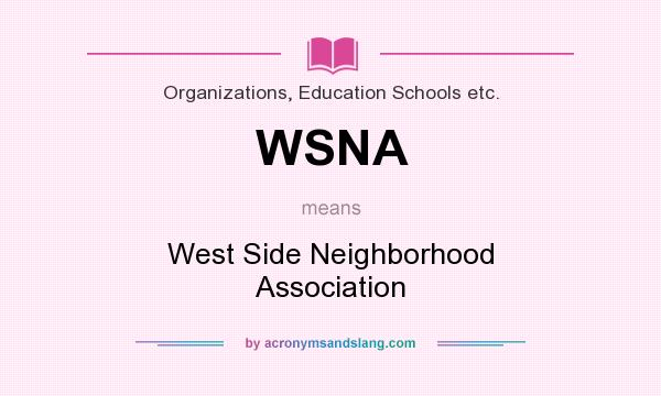 What does WSNA mean? It stands for West Side Neighborhood Association