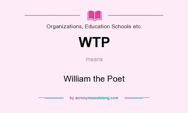What does WTP mean? It stands for William the Poet