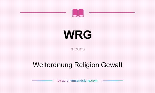 What does WRG mean? It stands for Weltordnung Religion Gewalt