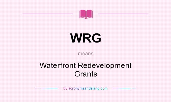 What does WRG mean? It stands for Waterfront Redevelopment Grants