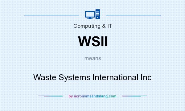 What does WSII mean? It stands for Waste Systems International Inc
