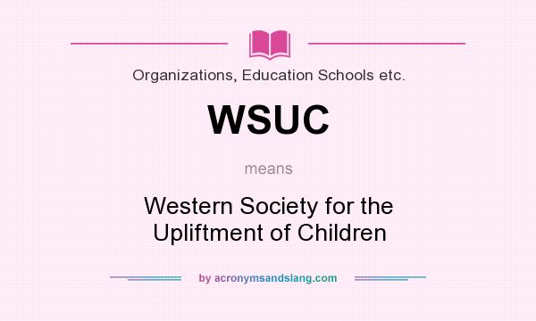 What does WSUC mean? It stands for Western Society for the Upliftment of Children