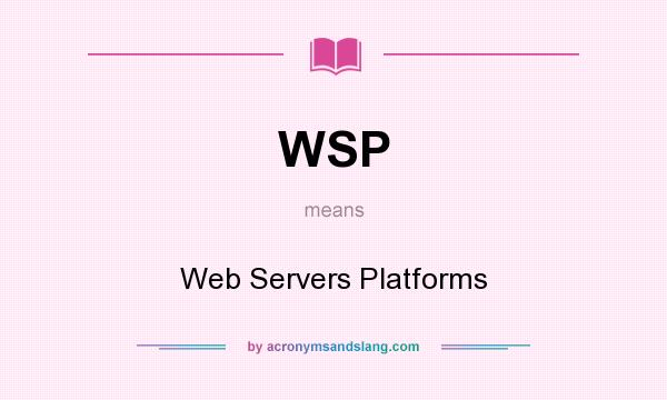 What does WSP mean? It stands for Web Servers Platforms