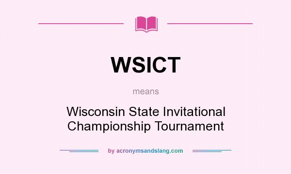 What does WSICT mean? It stands for Wisconsin State Invitational Championship Tournament