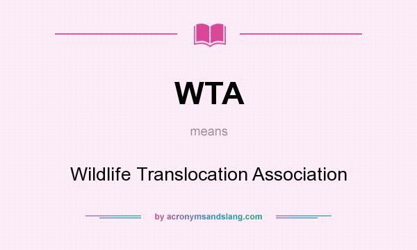 What does WTA mean? It stands for Wildlife Translocation Association