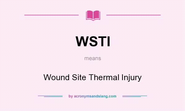 What does WSTI mean? It stands for Wound Site Thermal Injury
