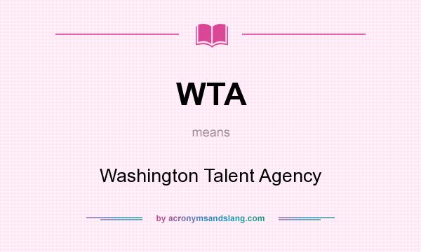 What does WTA mean? It stands for Washington Talent Agency