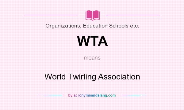 What does WTA mean? It stands for World Twirling Association