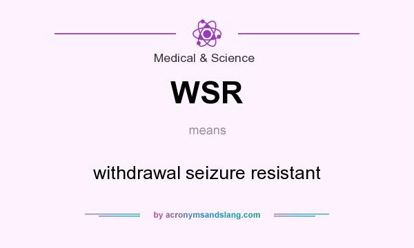 What does WSR mean? It stands for withdrawal seizure resistant