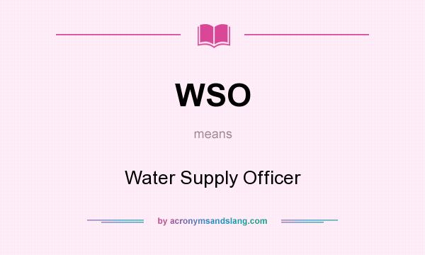 What does WSO mean? It stands for Water Supply Officer