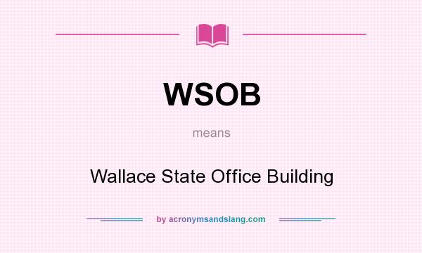 What does WSOB mean? It stands for Wallace State Office Building
