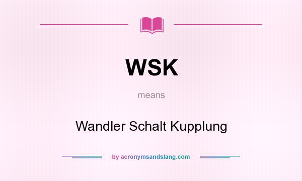 What does WSK mean? It stands for Wandler Schalt Kupplung