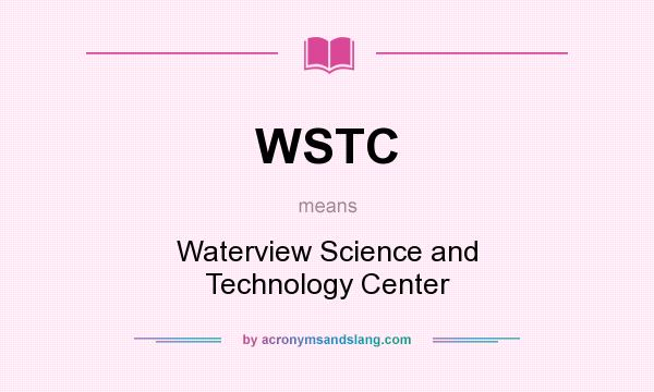 What does WSTC mean? It stands for Waterview Science and Technology Center