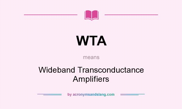 What does WTA mean? It stands for Wideband Transconductance Amplifiers