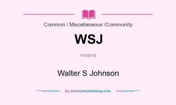 What does WSJ mean? It stands for Walter S Johnson