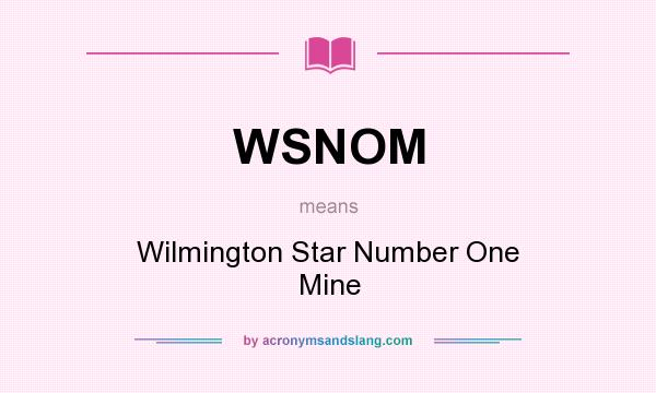 What does WSNOM mean? It stands for Wilmington Star Number One Mine