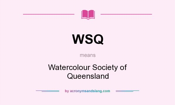 What does WSQ mean? It stands for Watercolour Society of Queensland