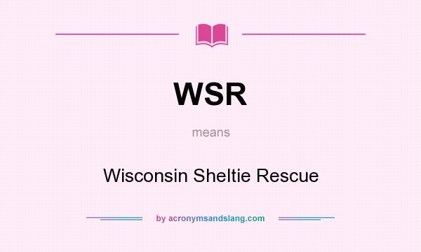 What does WSR mean? It stands for Wisconsin Sheltie Rescue