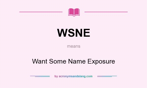 What does WSNE mean? It stands for Want Some Name Exposure