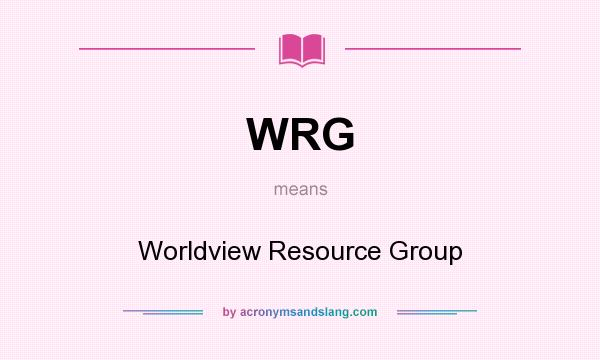 What does WRG mean? It stands for Worldview Resource Group