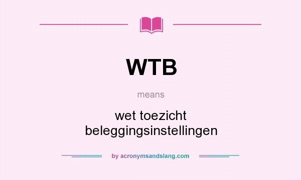 What does WTB mean? It stands for wet toezicht beleggingsinstellingen